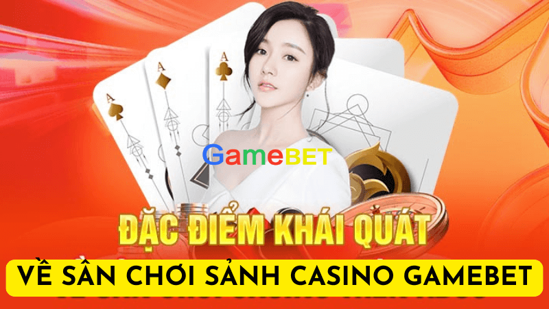 Giới Thiệu Về Sảnh Casino Tại Gamebet