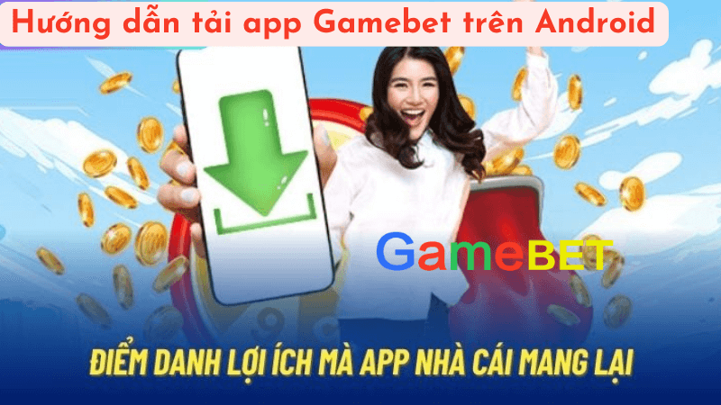 Hướng dẫn tải app Gamebet trên Android