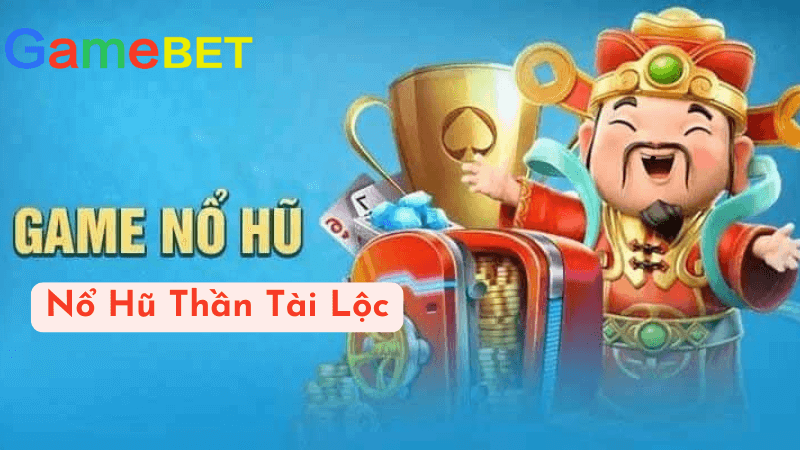 Cách chơi Nổ Hũ Thần Tài Lộc tại Gamebet