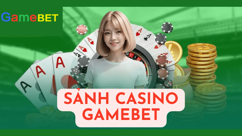 Ưu Điểm Khi Chơi Tại Sảnh Casino Gamebet